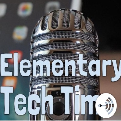 Check out Episode 12 of Elementary Tech Time’s Podcast